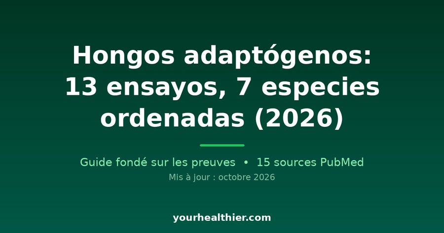 Hongos adaptógenos: 13 ensayos, 7 especies ordenadas (2026)