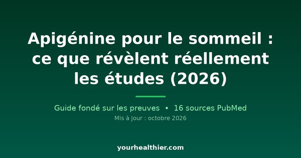 Apigénine pour le sommeil : ce que révèlent réellement les études (2026)