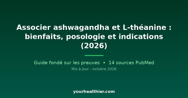 Associer ashwagandha et L-théanine : bienfaits, posologie et indications (2026)