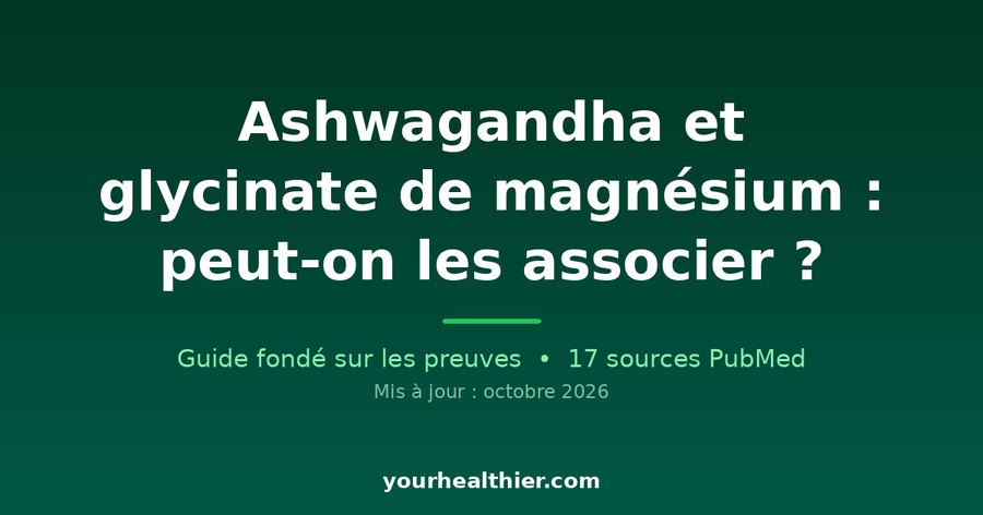 Ashwagandha et glycinate de magnésium : peut-on les associer ?