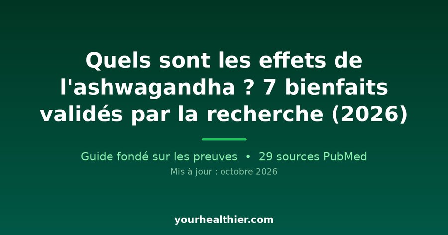Quels sont les effets de l’ashwagandha ? 7 bienfaits validés par la recherche (2026)