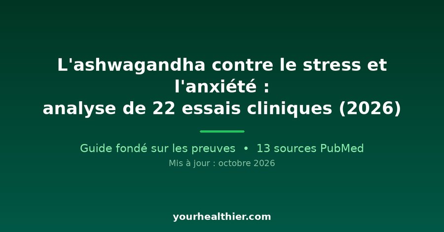 L’ashwagandha contre le stress et l’anxiété : analyse de 22 essais cliniques (2026)