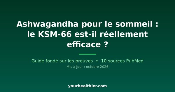 Ashwagandha pour le sommeil : le KSM-66 est-il réellement efficace ?