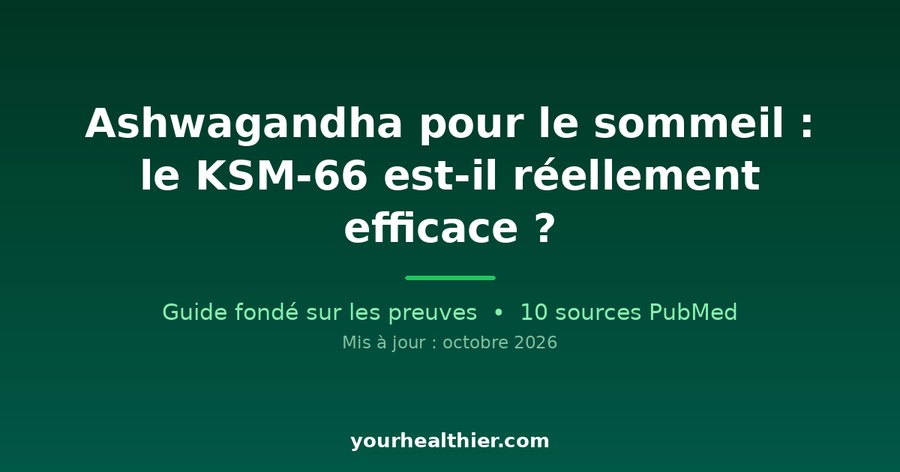 Ashwagandha pour le sommeil : le KSM-66 est-il réellement efficace ?