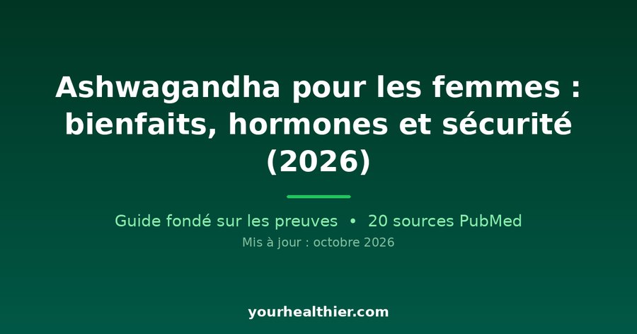 Ashwagandha pour les femmes : bienfaits, hormones et sécurité (2026)