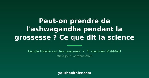 Peut-on prendre de l’ashwagandha pendant la grossesse ? Ce que dit la science