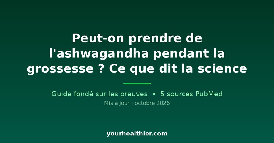 Peut-on prendre de l’ashwagandha pendant la grossesse ? Ce que dit la science