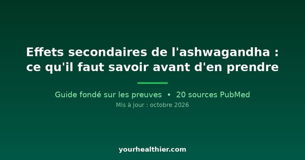Effets secondaires de l’ashwagandha : ce qu’il faut savoir avant d’en prendre