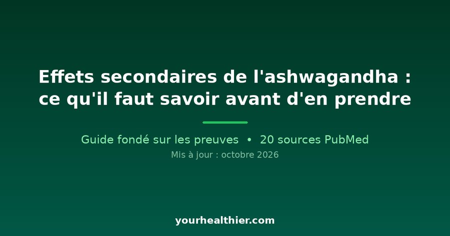 Effets secondaires de l’ashwagandha : ce qu’il faut savoir avant d’en prendre