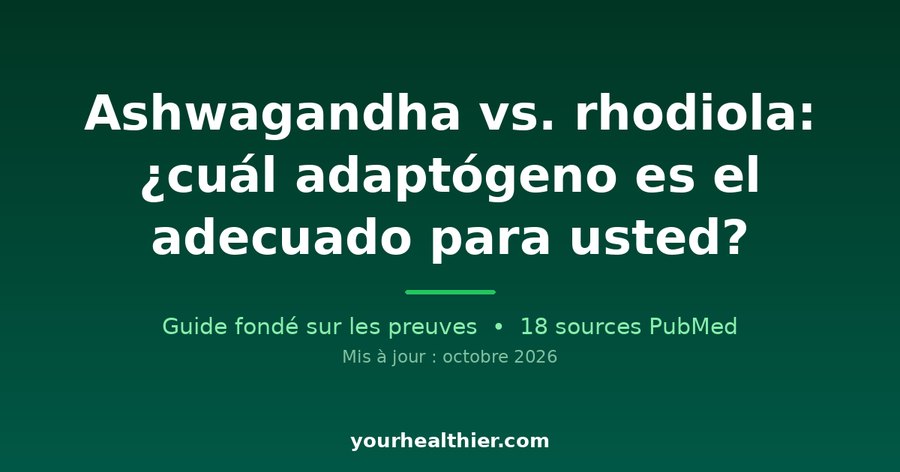 Ashwagandha vs. rhodiola: ¿cuál adaptógeno es el adecuado para usted?