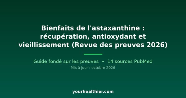 Bienfaits de l’astaxanthine : récupération, antioxydant et vieillissement (Revue des preuves 2026)