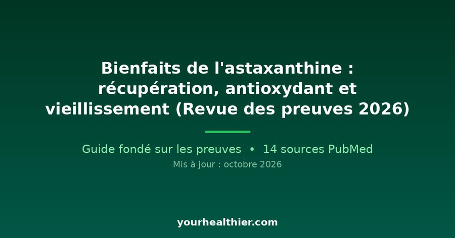 Bienfaits de l’astaxanthine : récupération, antioxydant et vieillissement (Revue des preuves 2026)