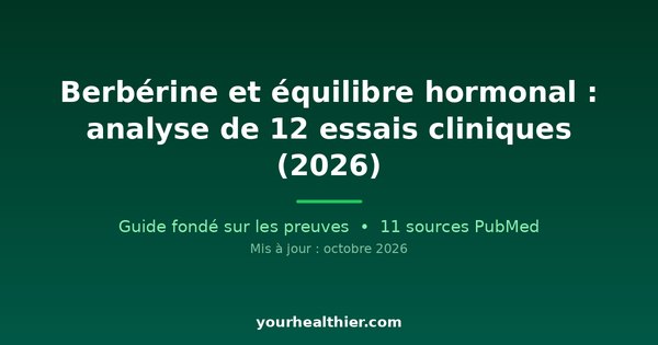 Berbérine et équilibre hormonal : analyse de 12 essais cliniques (2026)