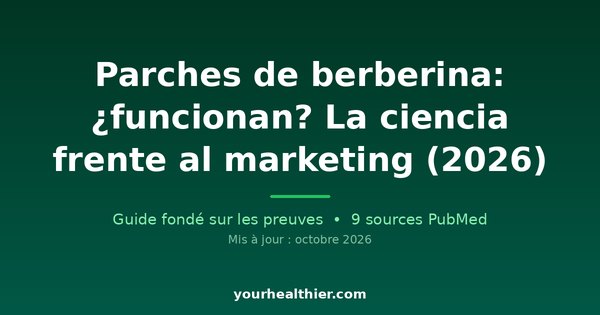 Parches de berberina: ¿funcionan? La ciencia frente al marketing (2026)