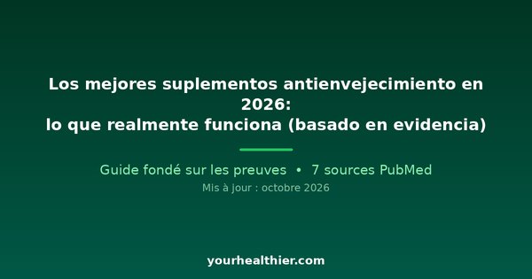 Los mejores suplementos antienvejecimiento en 2026: lo que realmente funciona (basado en evidencia)
