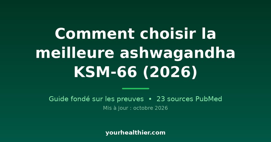Comment choisir la meilleure ashwagandha KSM-66 (2026)