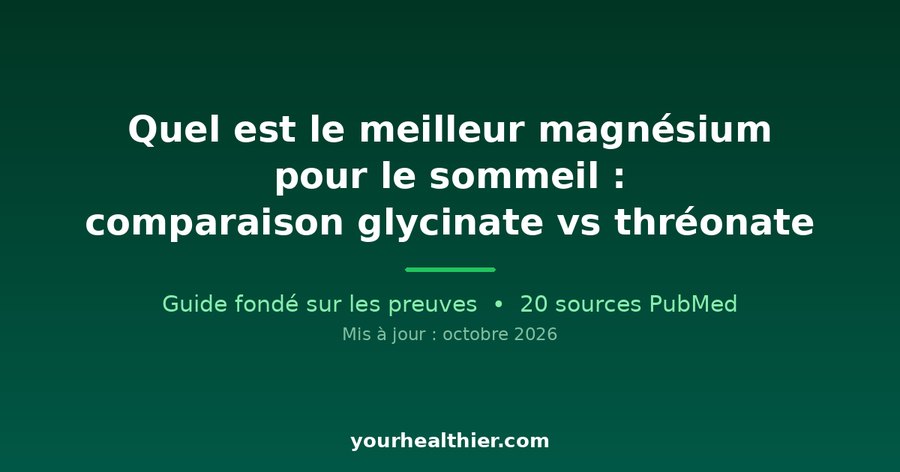 Quel est le meilleur magnésium pour le sommeil : comparaison glycinate vs thréonate