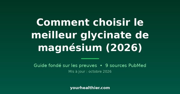 Comment choisir le meilleur glycinate de magnésium (2026)