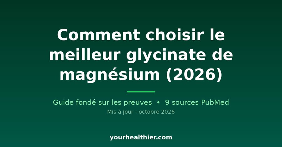 Comment choisir le meilleur glycinate de magnésium (2026)