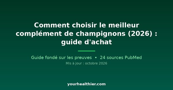 Comment choisir le meilleur complément de champignons (2026) : guide d’achat