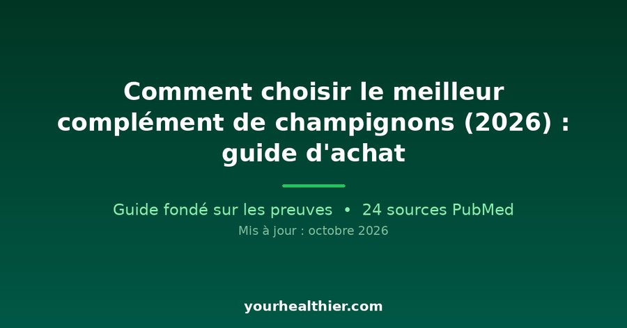 Comment choisir le meilleur complément de champignons (2026) : guide d’achat