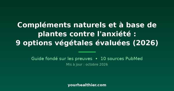 Compléments naturels et à base de plantes contre l’anxiété : 9 options végétales évaluées (2026)