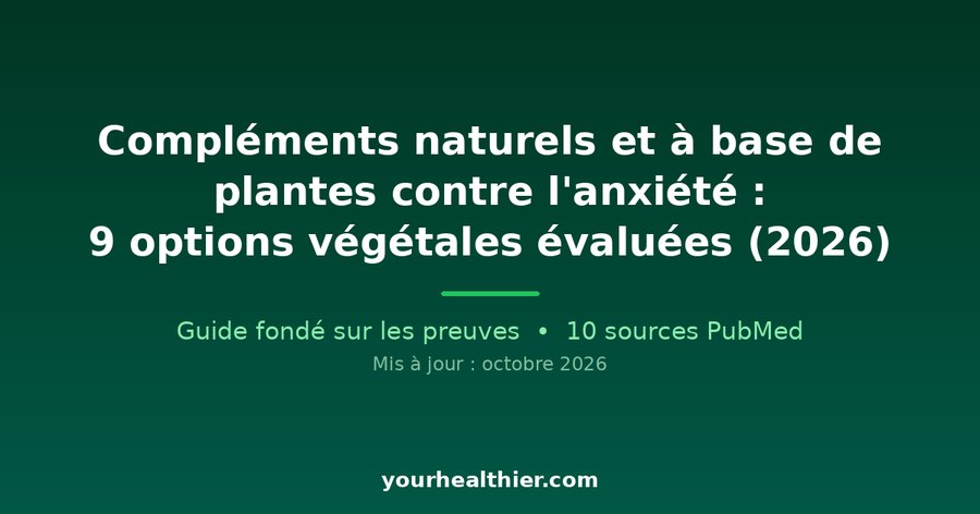 Compléments naturels et à base de plantes contre l’anxiété : 9 options végétales évaluées (2026)