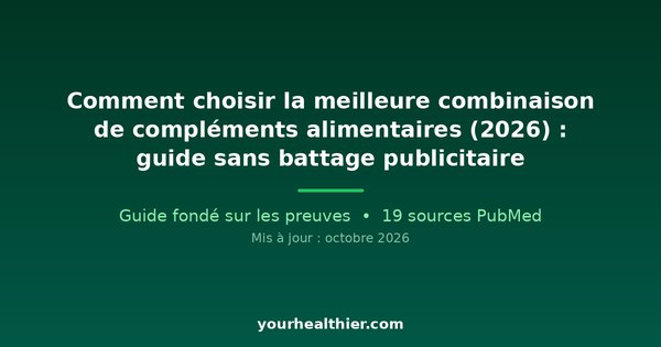 Comment choisir la meilleure combinaison de compléments alimentaires (2026) : guide sans battage publicitaire