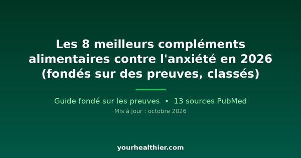 Les 8 meilleurs compléments alimentaires contre l’anxiété en 2026 (fondés sur des preuves, classés)
