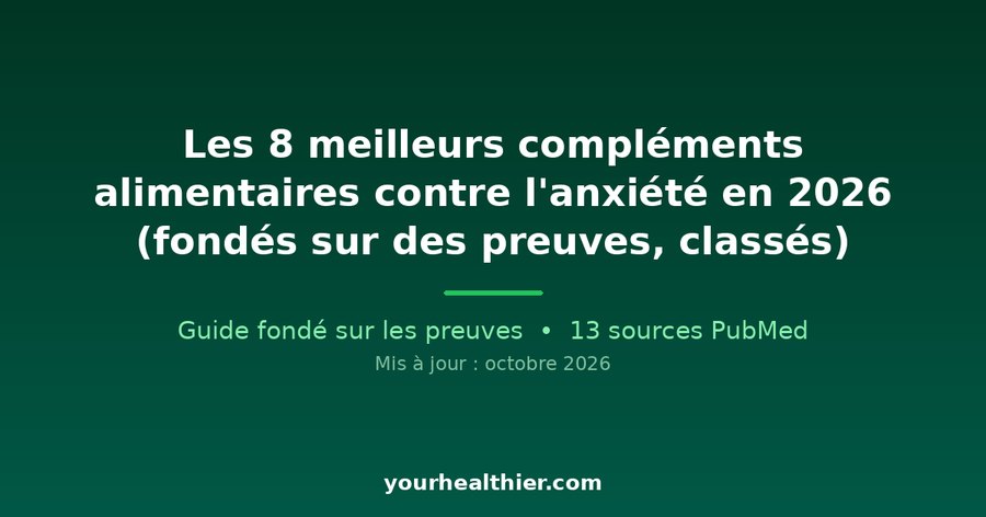 Les 8 meilleurs compléments alimentaires contre l’anxiété en 2026 (fondés sur des preuves, classés)