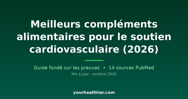 Meilleurs compléments alimentaires pour le soutien cardiovasculaire (2026)