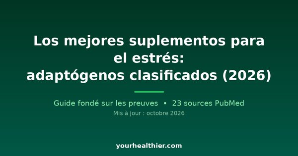 Los mejores suplementos para el estrés: adaptógenos clasificados (2026)