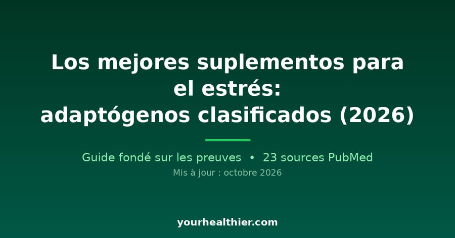 Los mejores suplementos para el estrés: adaptógenos clasificados (2026)