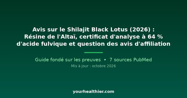 Avis sur le Shilajit Black Lotus (2026) : Résine de l’Altaï, certificat d’analyse à 64 % d’acide fulvique et question des avis d’affiliation