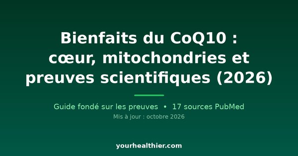 Bienfaits du CoQ10 : cœur, mitochondries et preuves scientifiques (2026)