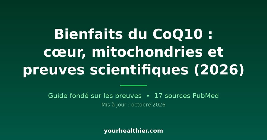 Bienfaits du CoQ10 : cœur, mitochondries et preuves scientifiques (2026)