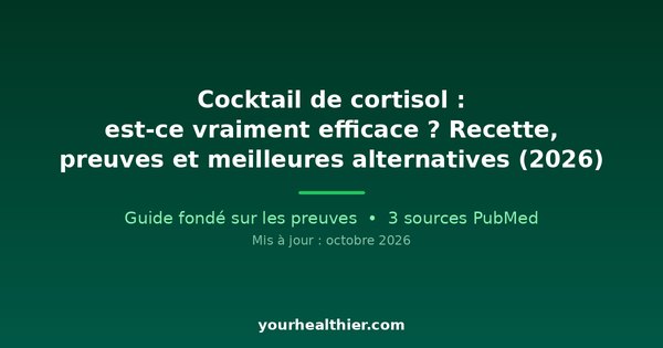 Cocktail de cortisol : est-ce vraiment efficace ? Recette, preuves et meilleures alternatives (2026)