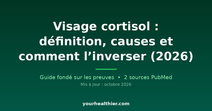 Visage cortisol : définition, causes et comment l’inverser (2026)