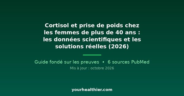 Cortisol et prise de poids chez les femmes de plus de 40 ans : les données scientifiques et les solutions réelles (2026)
