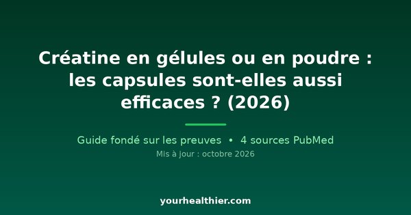 Créatine en gélules ou en poudre : les capsules sont-elles aussi efficaces ? (2026)