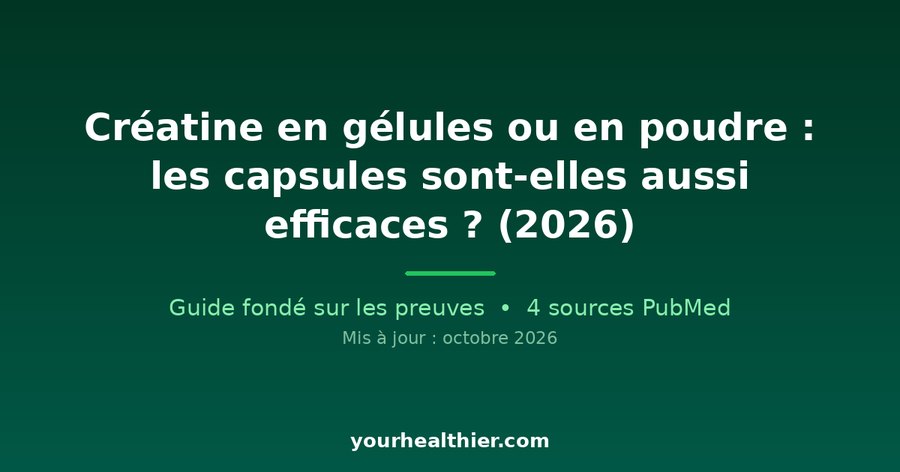 Créatine en gélules ou en poudre : les capsules sont-elles aussi efficaces ? (2026)