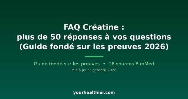 FAQ Créatine : plus de 50 réponses à vos questions (Guide fondé sur les preuves 2026)