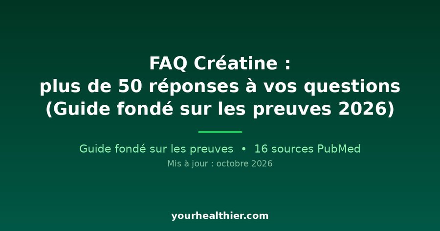 FAQ Créatine : plus de 50 réponses à vos questions (Guide fondé sur les preuves 2026)