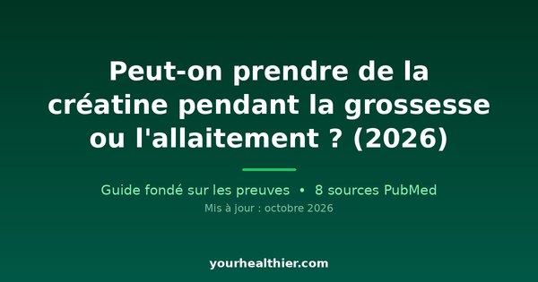 Peut-on prendre de la créatine pendant la grossesse ou l’allaitement ? (2026)