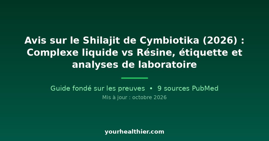 Avis sur le Shilajit de Cymbiotika (2026) : Complexe liquide vs Résine, étiquette et analyses de laboratoire