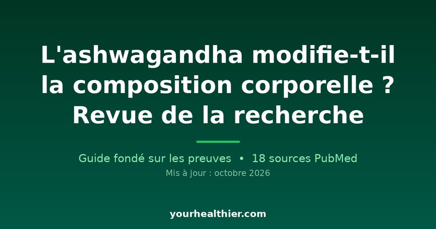 L’ashwagandha modifie-t-il la composition corporelle ? Revue de la recherche