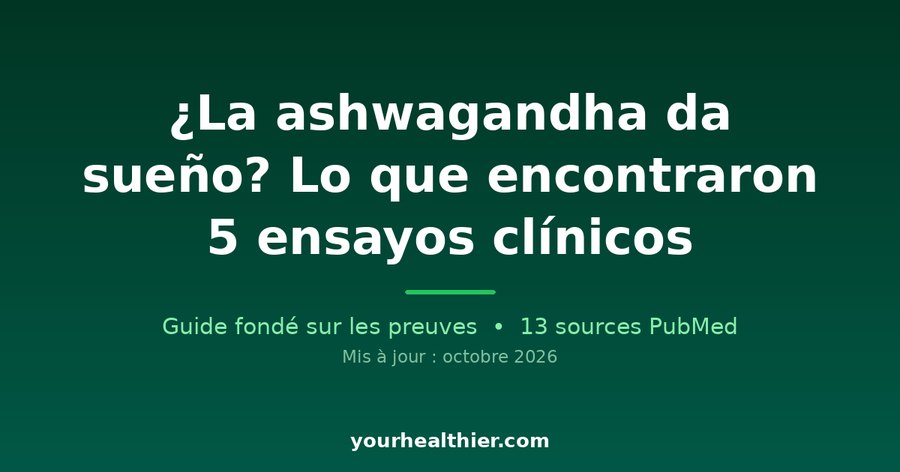 ¿La ashwagandha da sueño? Lo que encontraron 5 ensayos clínicos