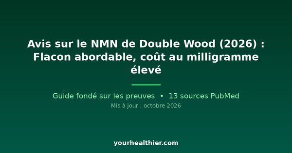 Avis sur le NMN de Double Wood (2026) : Flacon abordable, coût au milligramme élevé