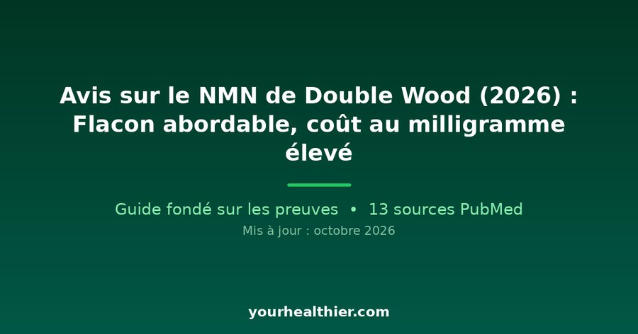 Avis sur le NMN de Double Wood (2026) : Flacon abordable, coût au milligramme élevé