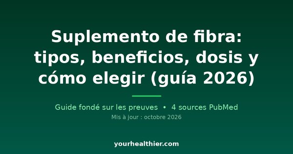 Suplemento de fibra: tipos, beneficios, dosis y cómo elegir (guía 2026)